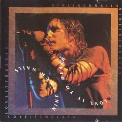 Nine Inch Nails : Love It to Death